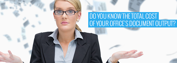 Do you know the total cost of your office document output